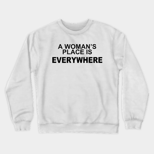 A WOMANS PLACE IS EVERWHERE Crewneck Sweatshirt by TheCosmicTradingPost